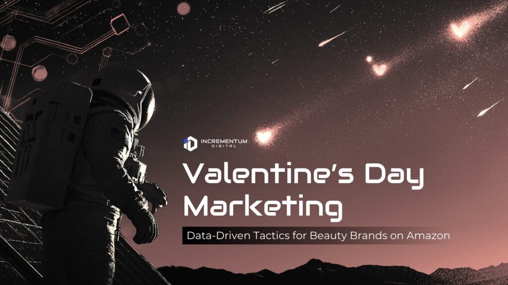 Incrementum Digital: Valentine's Day Marketing Data-Driven Tactics for Beauty Brands on Amazon