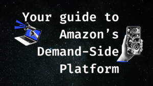 Your guide to Amazon’s Demand-Side Platform