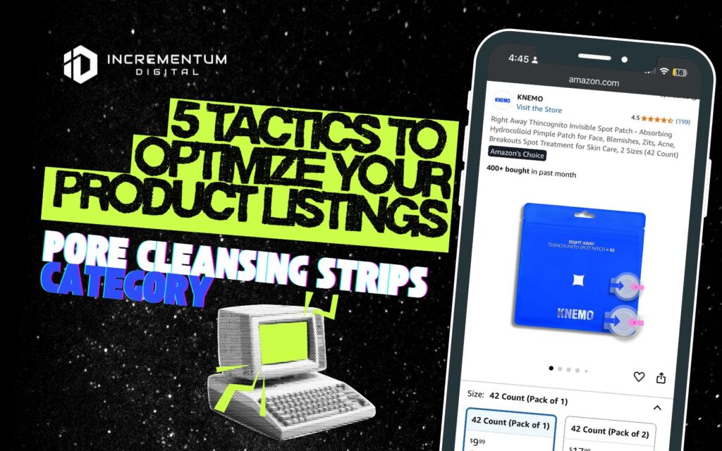 Incrementum Digital graphic reading ‘5 Tactics to Optimize Your Product Listings’ with subhead ‘Pore Cleansing Strips Category.’ On the right, a smartphone mockup shows KNEMO’s Amazon listing for the Right Away Thincognito Spot Patch. Visual for a post on Amazon product listing optimization.