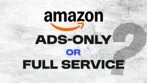 Amazon Ads-Only or Full Service Agency? Find out which one you need.