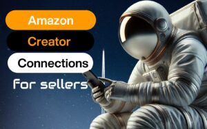 An astronaut working on their phone with the words AMAZON CREATOR CONNECTIONS FOR SELLERS