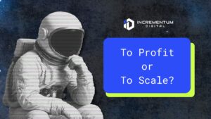 Black-and-white image of a thinking astronaut seated with one hand on their chin, set against a starry space background. To the right, a bright blue and green graphic reads 'To Profit or To Scale?' with the Incrementum Digital logo above it.