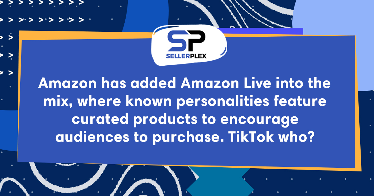 Quote "Amazon has added Amazon Live into the mix, where known personalities feature curated products to encourage audience to purchase. TikTok who?"